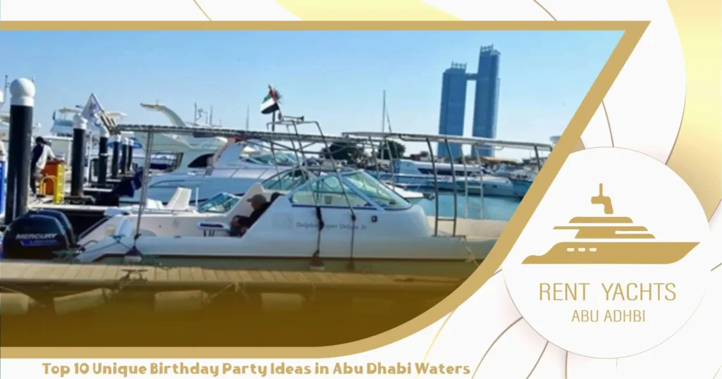 Top 10 Unique Birthday Party Ideas in Abu Dhabi Waters